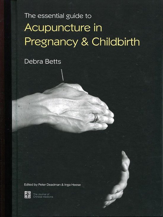The Essential Guide to Acupuncture in Pregnancy and Childbirth