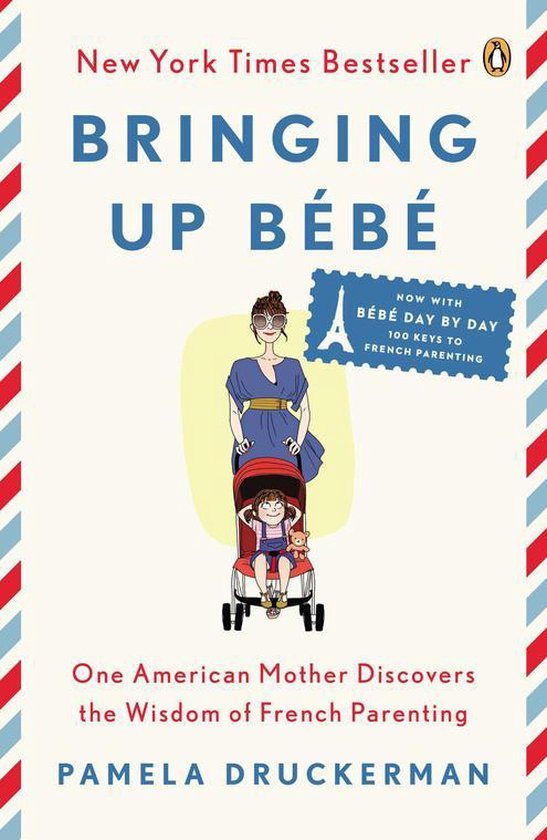 Bringing Up Bebe: One American Mother Discovers the Wisdom of French Parenting (now with Bebe Day by Day