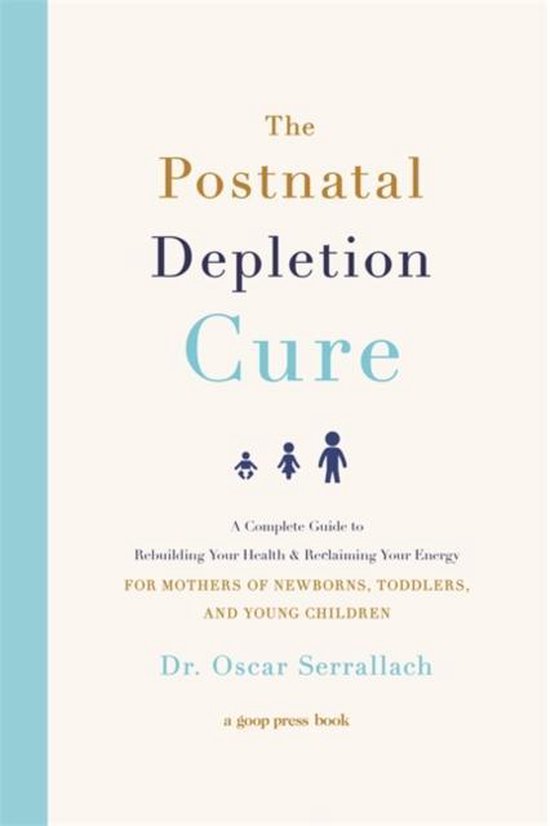The Postnatal Depletion Cure : A Complete Guide to Rebuilding Your Health and Reclaiming Your Energy for Mothers of Newborns, Toddlers and Young Children