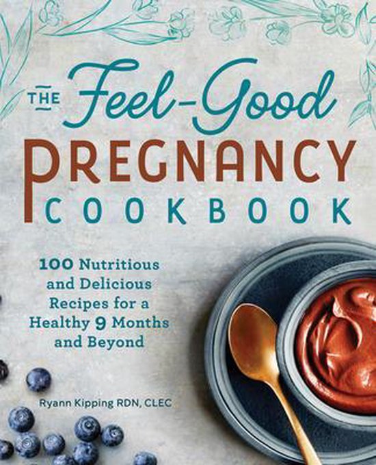 The Feel-Good Pregnancy Cookbook
