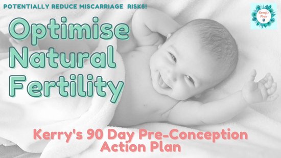 Optimise Natural Conception -Kerry's 90 Day Pre-Conception Action Plan