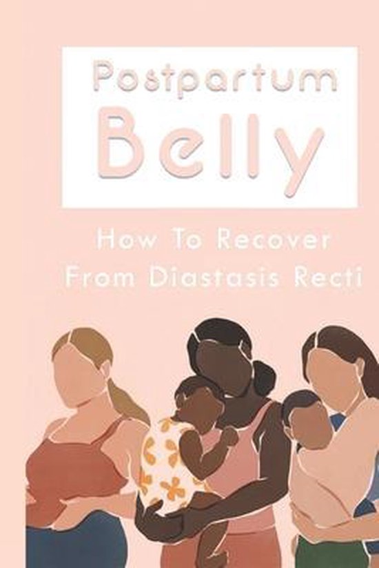 Postpartum Belly: How To Recover From Diastasis Recti