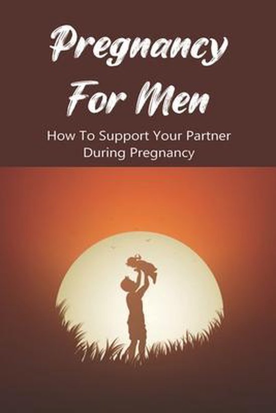 Pregnancy For Men: How To Support Your Partner During Pregnancy